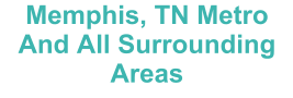 Memphis, TN Metro And All Surrounding Areas